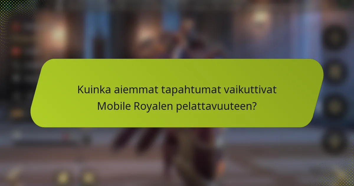Kuinka aiemmat tapahtumat vaikuttivat Mobile Royalen pelattavuuteen?