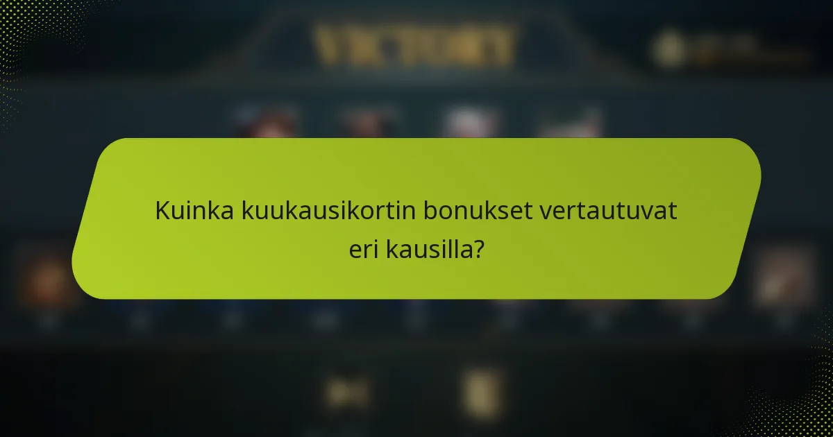 Kuinka kuukausikortin bonukset vertautuvat eri kausilla?