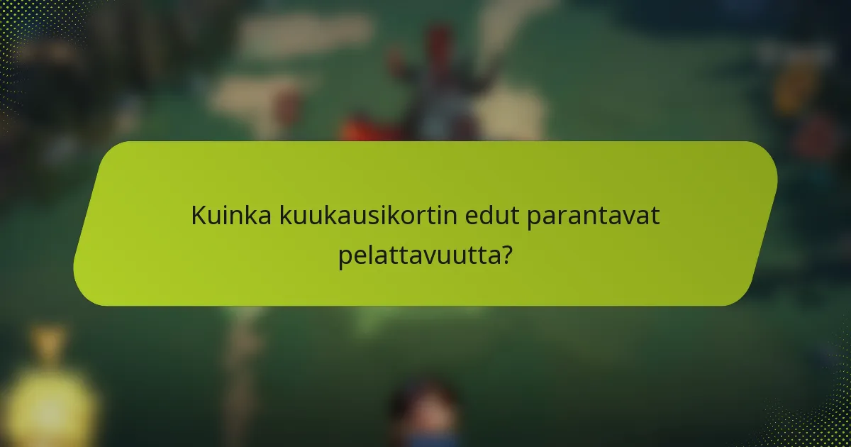 Kuinka kuukausikortin edut parantavat pelattavuutta?