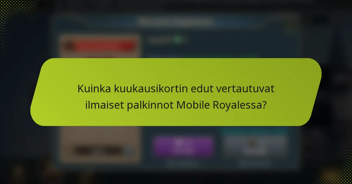 Kuinka kuukausikortin edut vertautuvat ilmaiset palkinnot Mobile Royalessa?