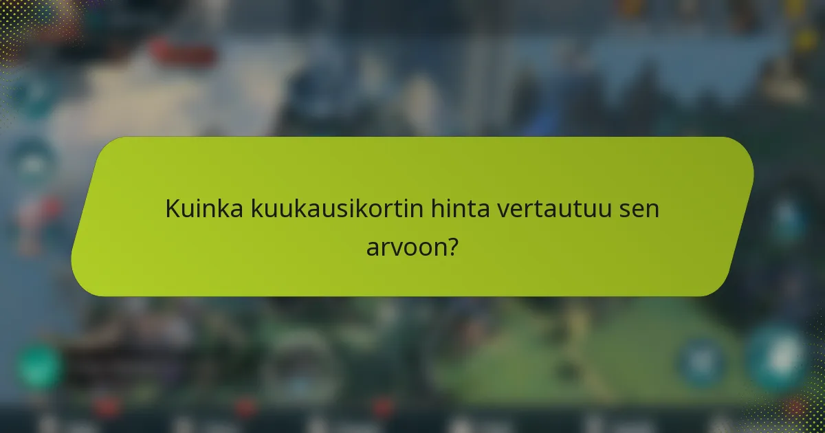 Kuinka kuukausikortin hinta vertautuu sen arvoon?