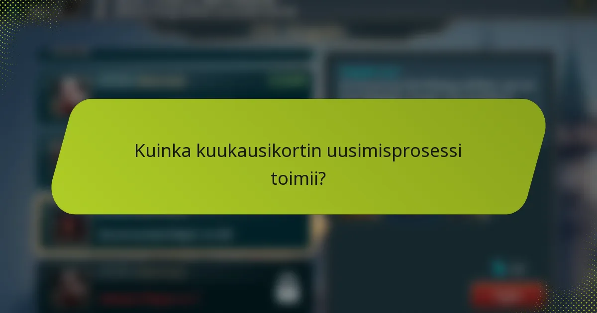 Kuinka kuukausikortin uusimisprosessi toimii?