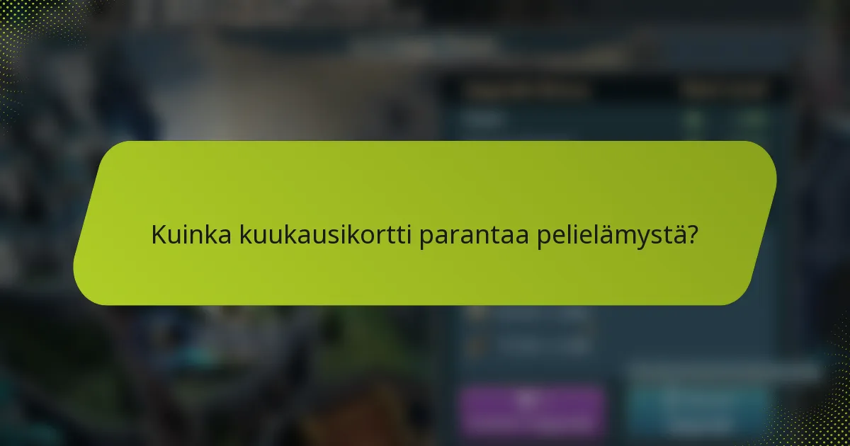 Kuinka kuukausikortti parantaa pelielämystä?