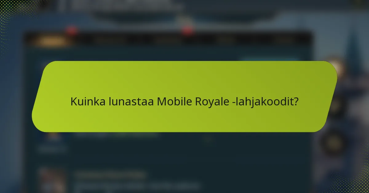 Kuinka lunastaa Mobile Royale -lahjakoodit?