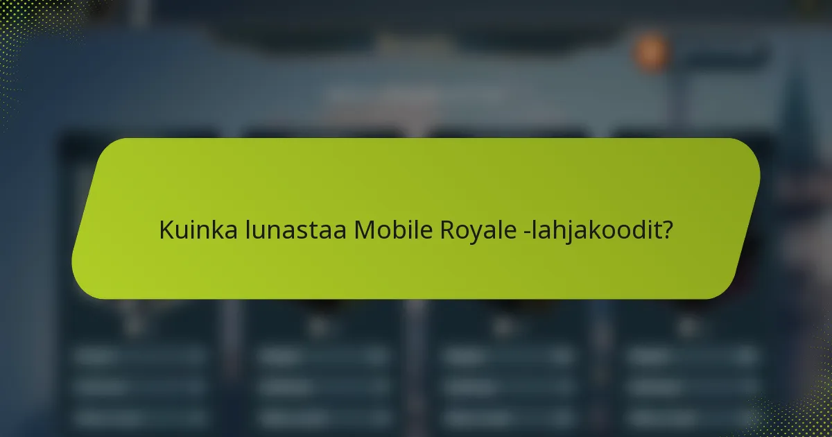 Kuinka lunastaa Mobile Royale -lahjakoodit?