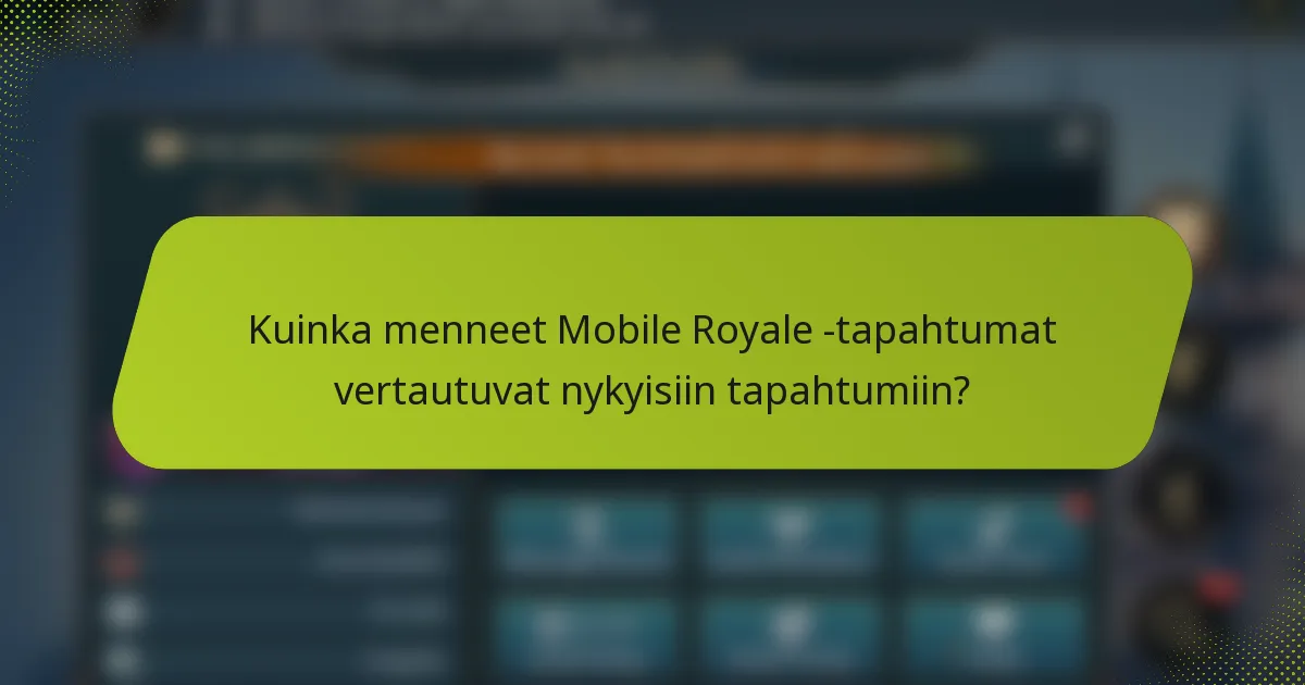 Kuinka menneet Mobile Royale -tapahtumat vertautuvat nykyisiin tapahtumiin?