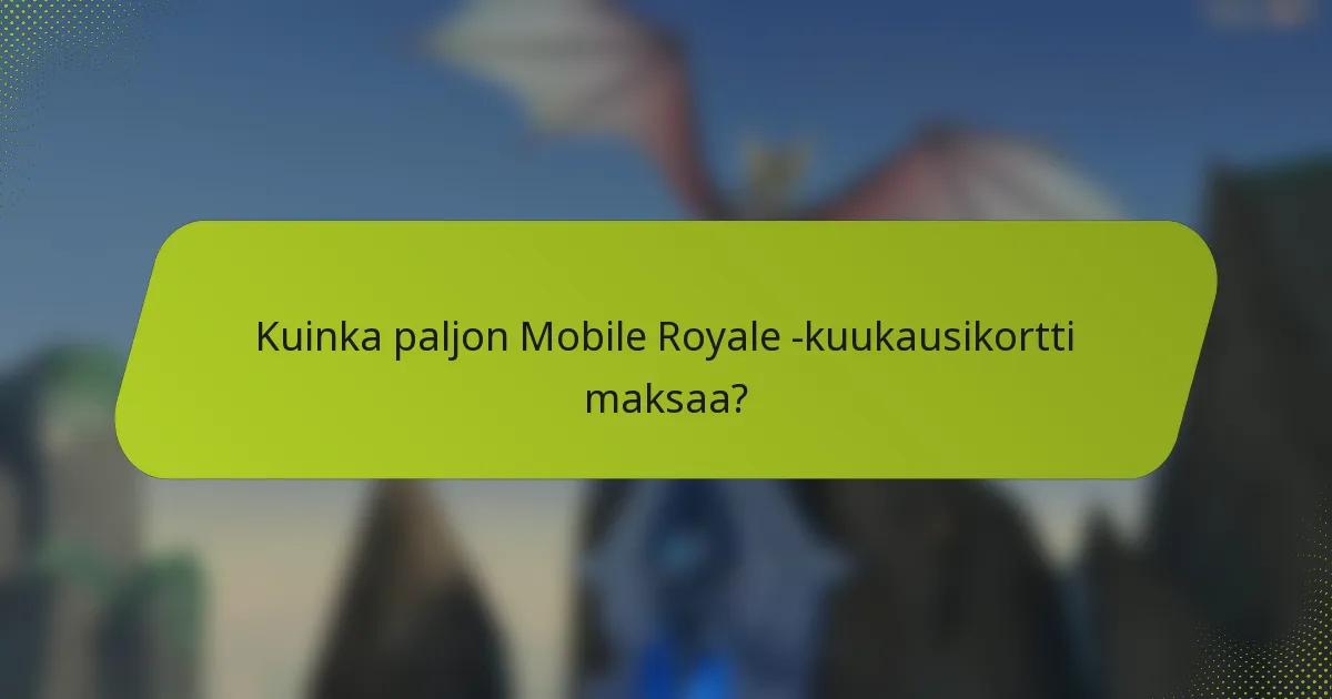 Kuinka paljon Mobile Royale -kuukausikortti maksaa?