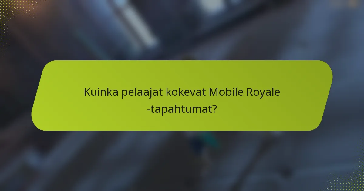 Kuinka pelaajat kokevat Mobile Royale -tapahtumat?