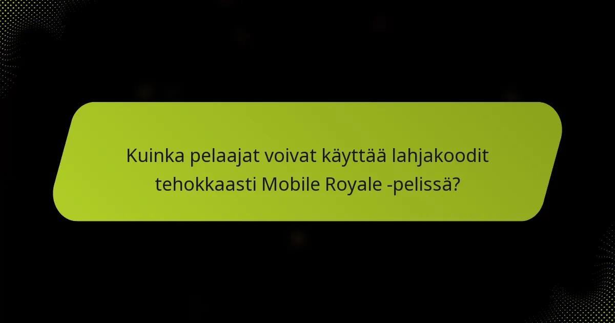 Kuinka pelaajat voivat käyttää lahjakoodit tehokkaasti Mobile Royale -pelissä?