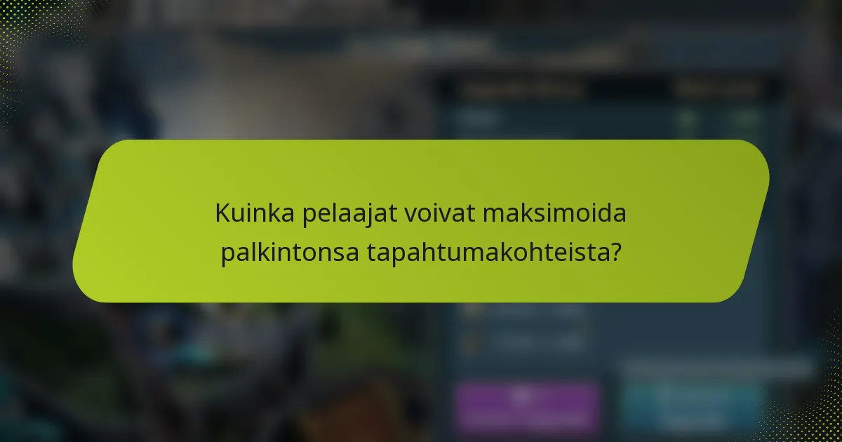 Kuinka pelaajat voivat maksimoida palkintonsa tapahtumakohteista?