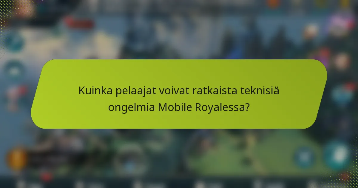 Kuinka pelaajat voivat ratkaista teknisiä ongelmia Mobile Royalessa?