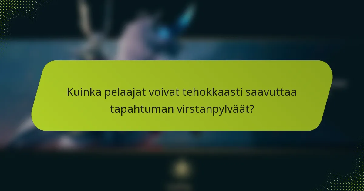 Kuinka pelaajat voivat tehokkaasti saavuttaa tapahtuman virstanpylväät?
