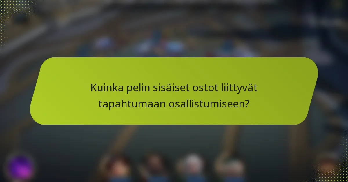 Kuinka pelin sisäiset ostot liittyvät tapahtumaan osallistumiseen?
