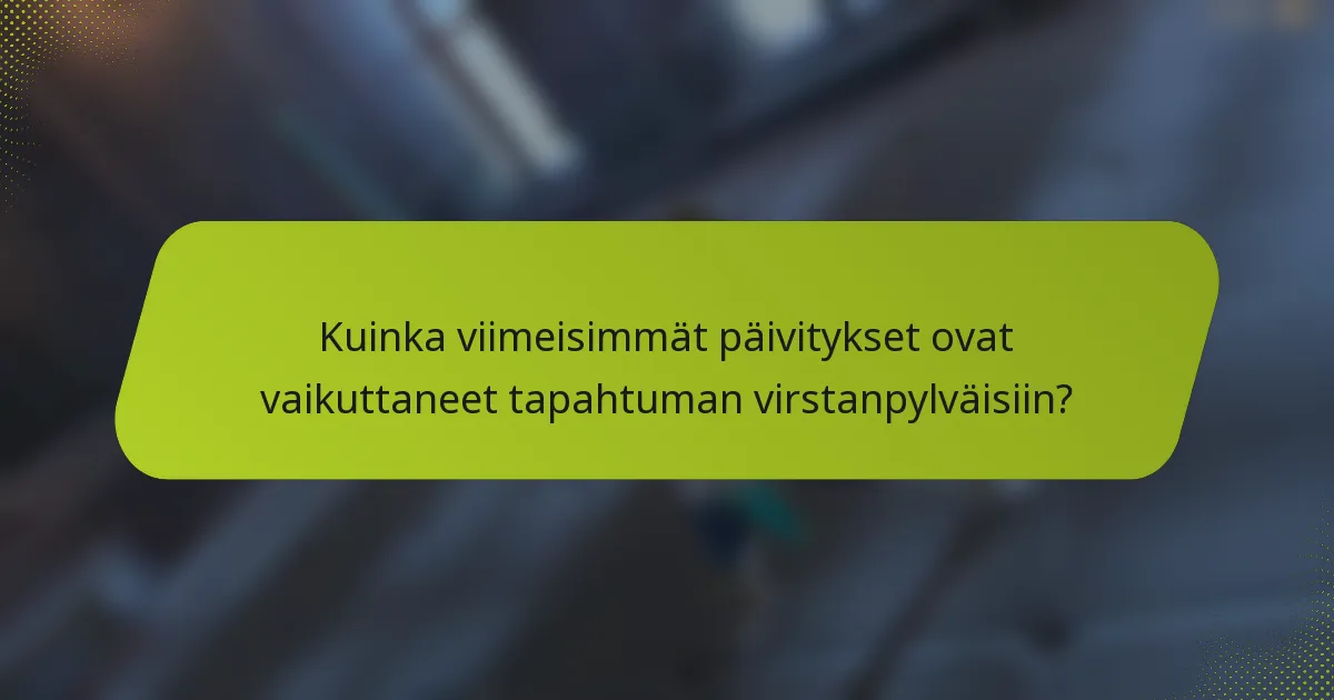 Kuinka viimeisimmät päivitykset ovat vaikuttaneet tapahtuman virstanpylväisiin?
