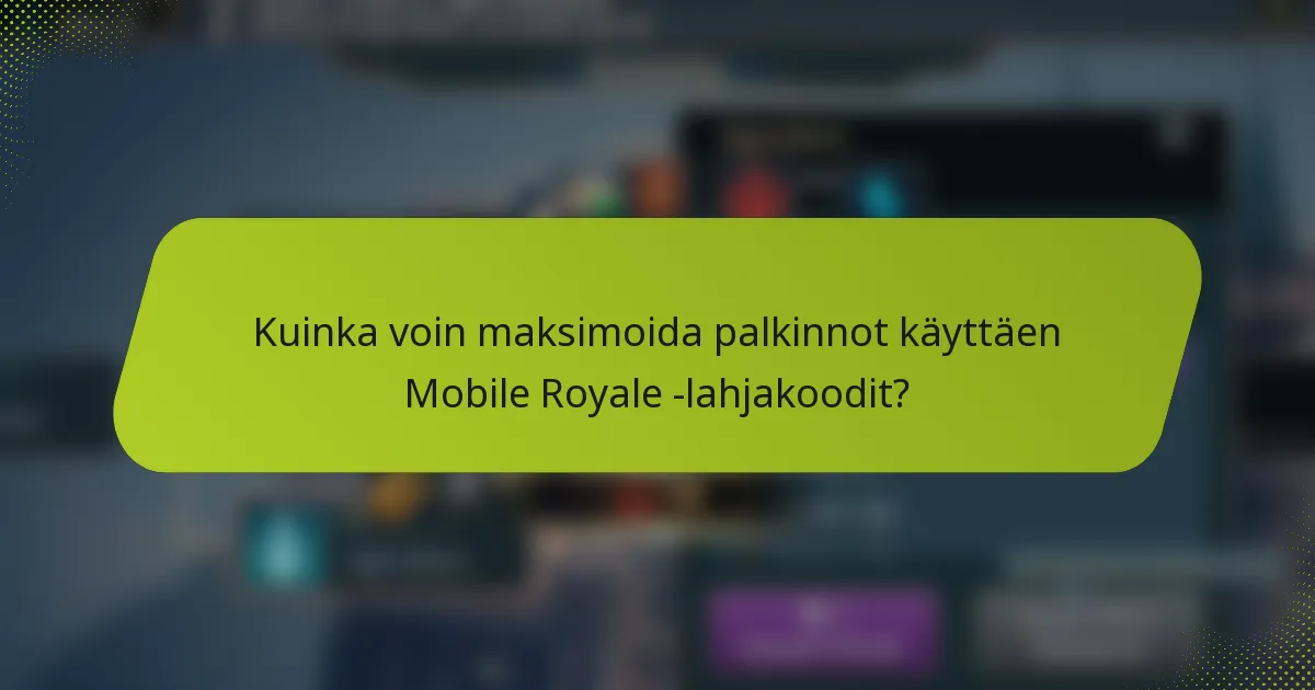Kuinka voin maksimoida palkinnot käyttäen Mobile Royale -lahjakoodit?