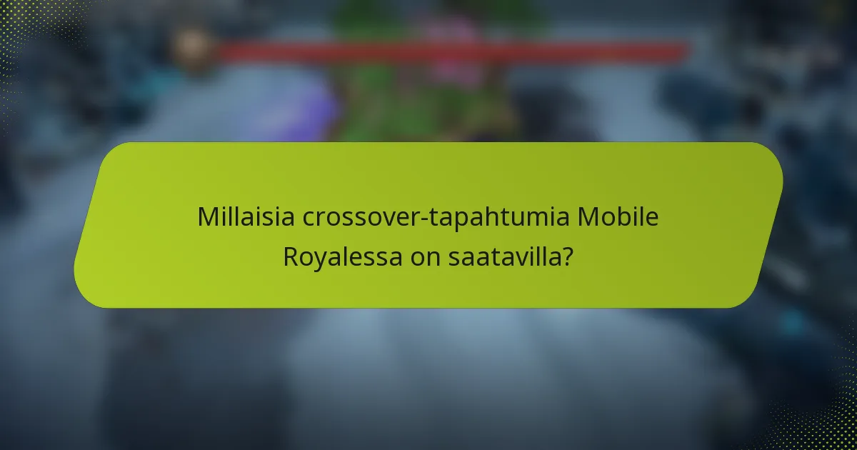 Millaisia crossover-tapahtumia Mobile Royalessa on saatavilla?