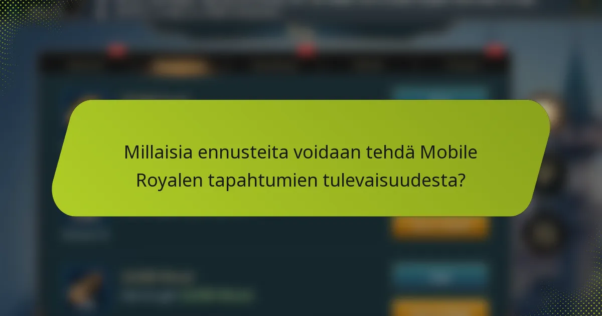 Millaisia ennusteita voidaan tehdä Mobile Royalen tapahtumien tulevaisuudesta?
