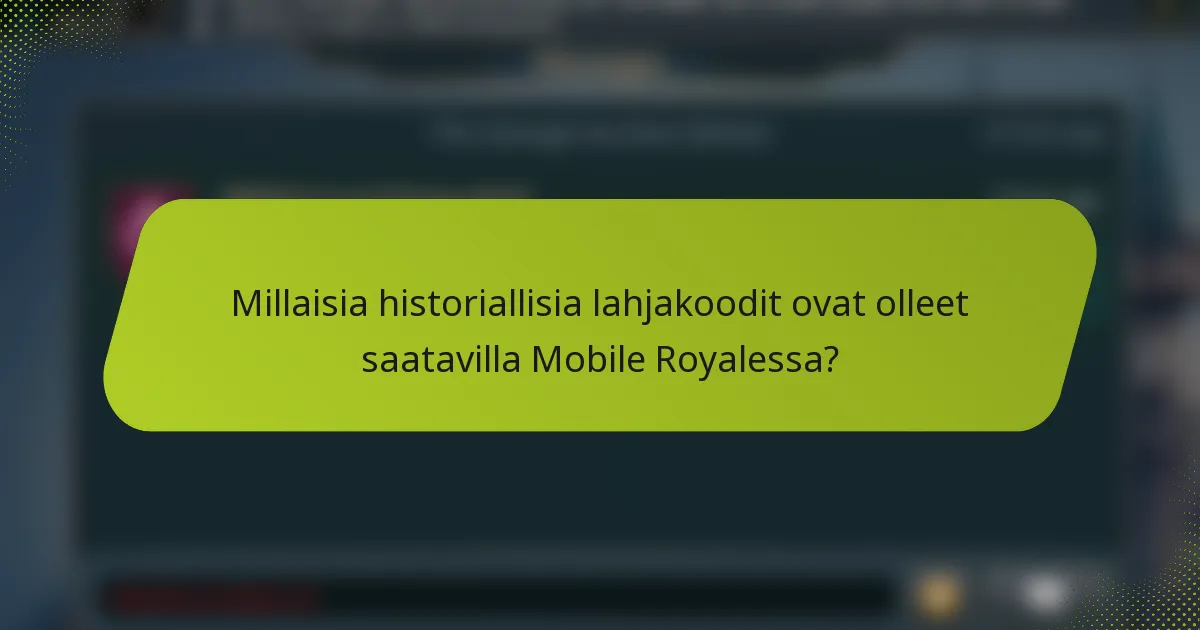 Millaisia historiallisia lahjakoodit ovat olleet saatavilla Mobile Royalessa?