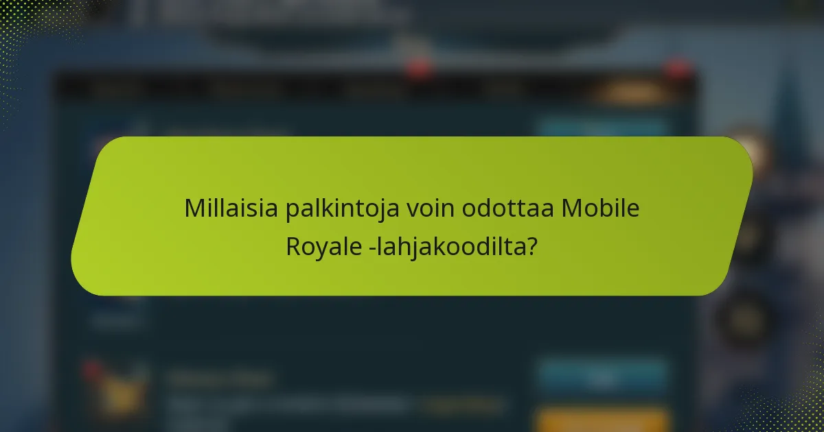 Millaisia palkintoja voin odottaa Mobile Royale -lahjakoodilta?