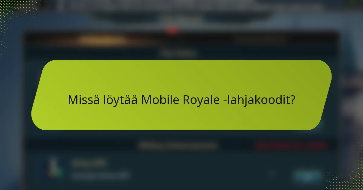Missä löytää Mobile Royale -lahjakoodit?