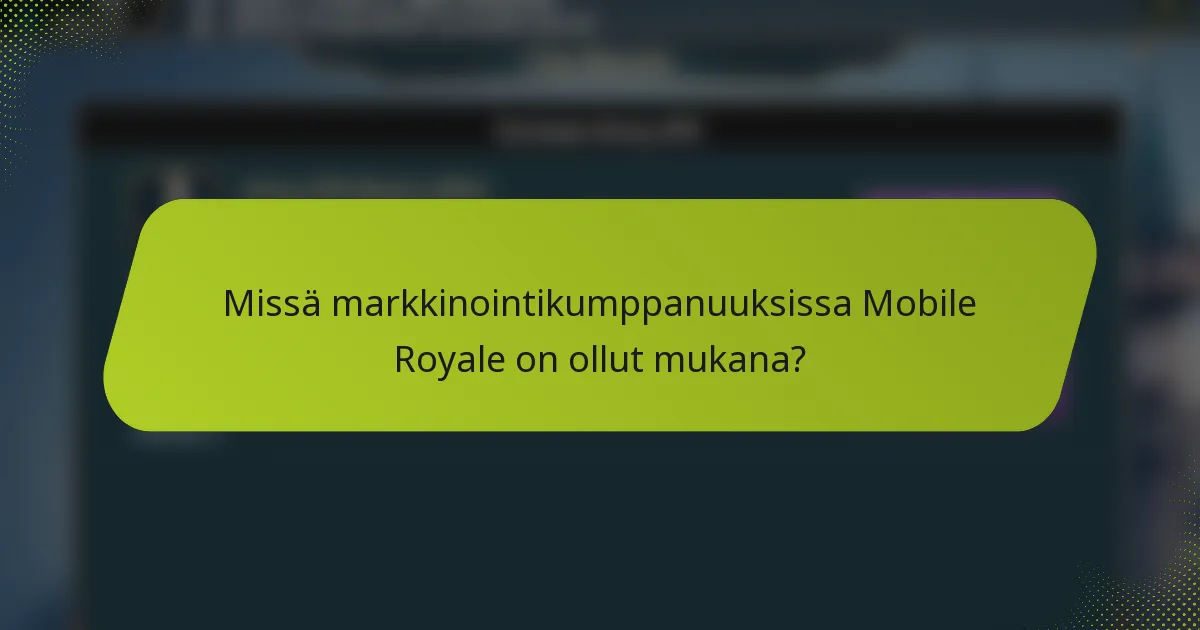 Missä markkinointikumppanuuksissa Mobile Royale on ollut mukana?