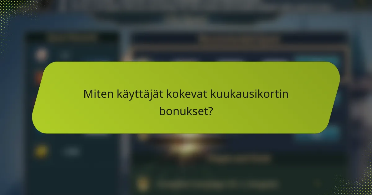 Miten käyttäjät kokevat kuukausikortin bonukset?