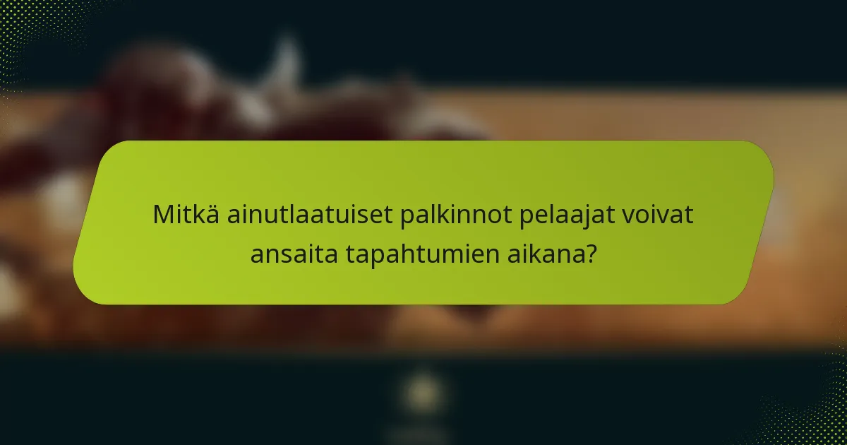 Mitkä ainutlaatuiset palkinnot pelaajat voivat ansaita tapahtumien aikana?