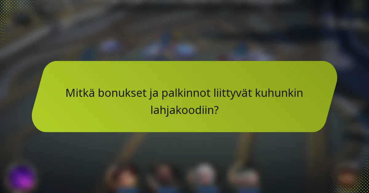 Mitkä bonukset ja palkinnot liittyvät kuhunkin lahjakoodiin?