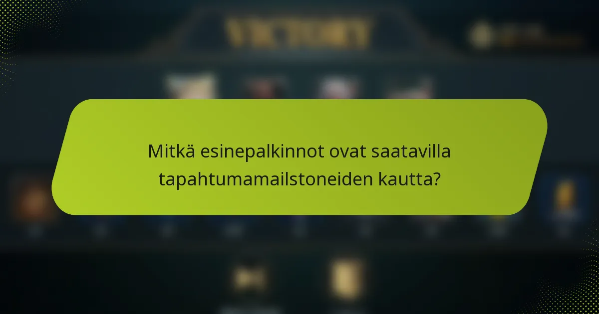 Mitkä esinepalkinnot ovat saatavilla tapahtumamailstoneiden kautta?