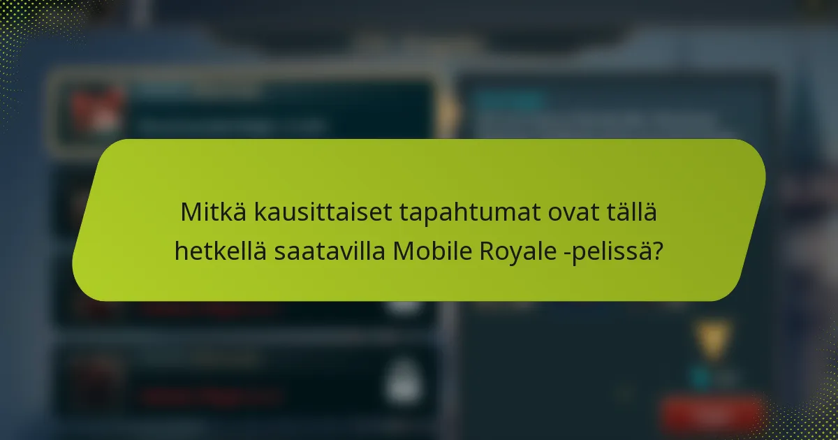 Mitkä kausittaiset tapahtumat ovat tällä hetkellä saatavilla Mobile Royale -pelissä?