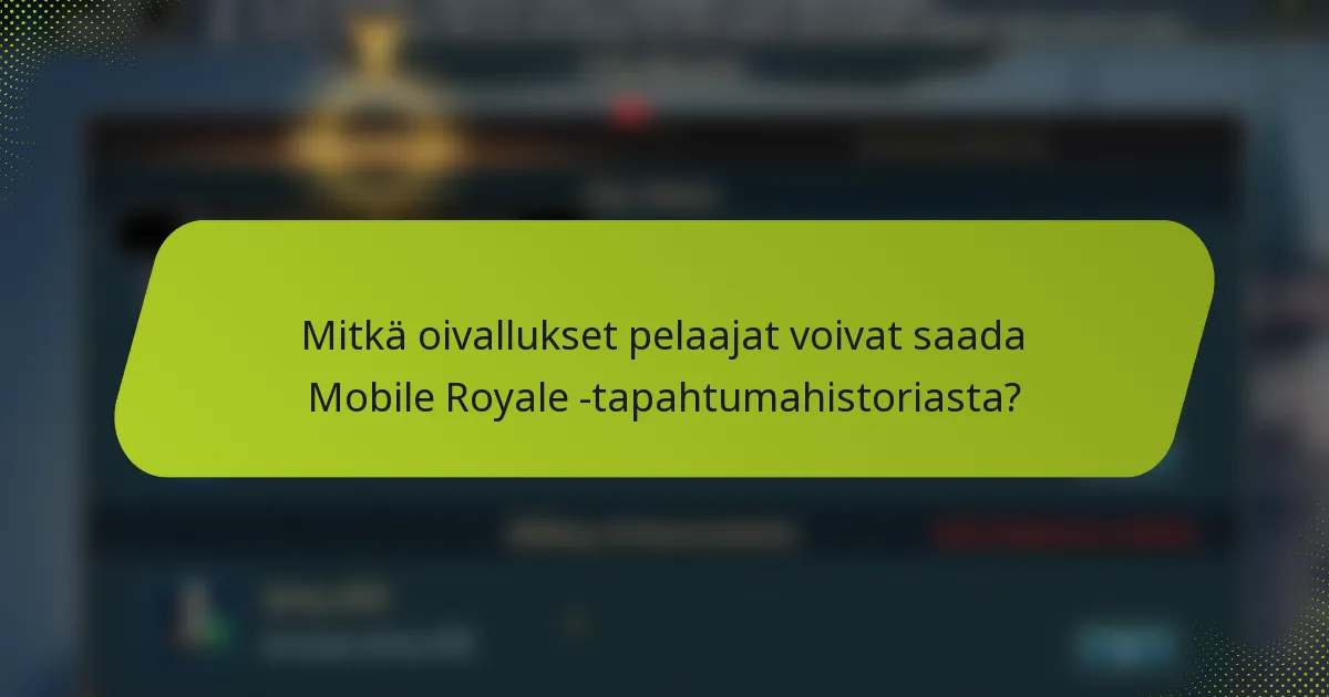 Mitkä oivallukset pelaajat voivat saada Mobile Royale -tapahtumahistoriasta?