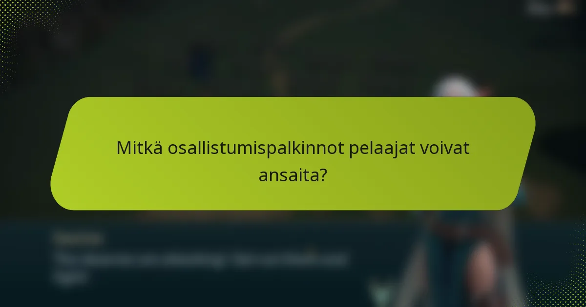 Mitkä osallistumispalkinnot pelaajat voivat ansaita?