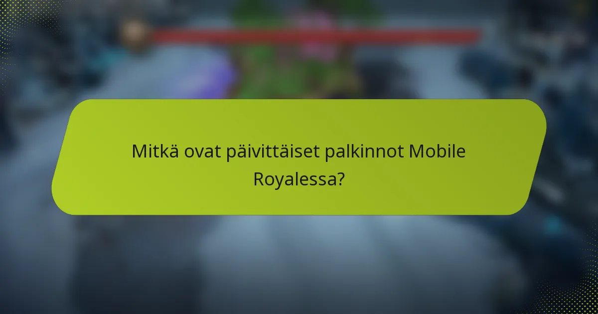 Mitkä ovat päivittäiset palkinnot Mobile Royalessa?