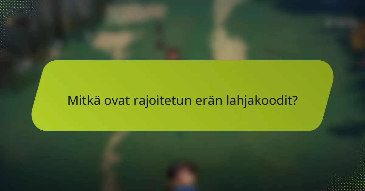 Mitkä ovat rajoitetun erän lahjakoodit?