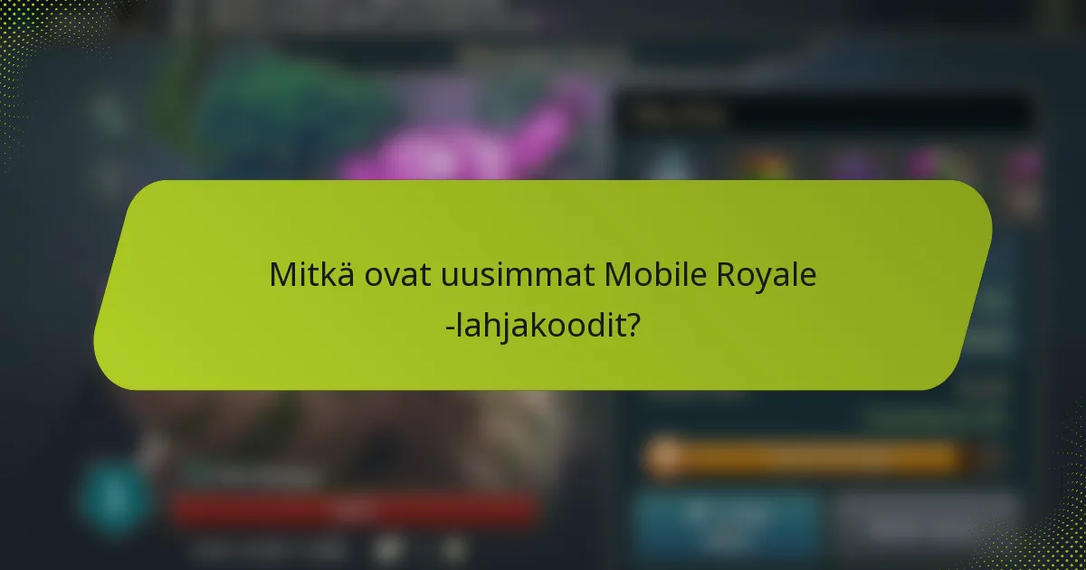 Mitkä ovat uusimmat Mobile Royale -lahjakoodit?