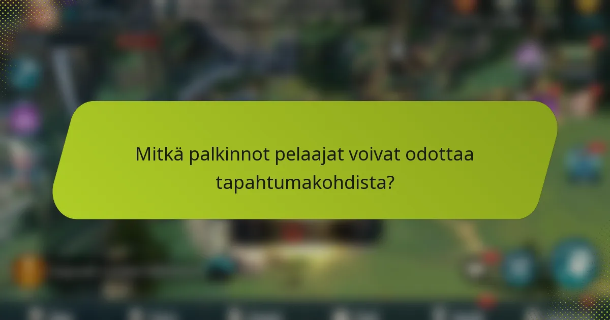 Mitkä palkinnot pelaajat voivat odottaa tapahtumakohdista?