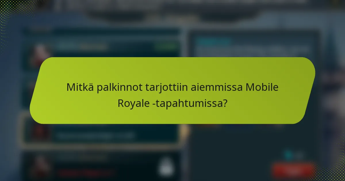Mitkä palkinnot tarjottiin aiemmissa Mobile Royale -tapahtumissa?