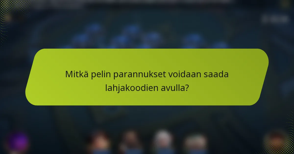 Mitkä pelin parannukset voidaan saada lahjakoodien avulla?