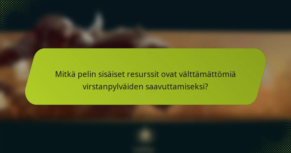 Mitkä pelin sisäiset resurssit ovat välttämättömiä virstanpylväiden saavuttamiseksi?