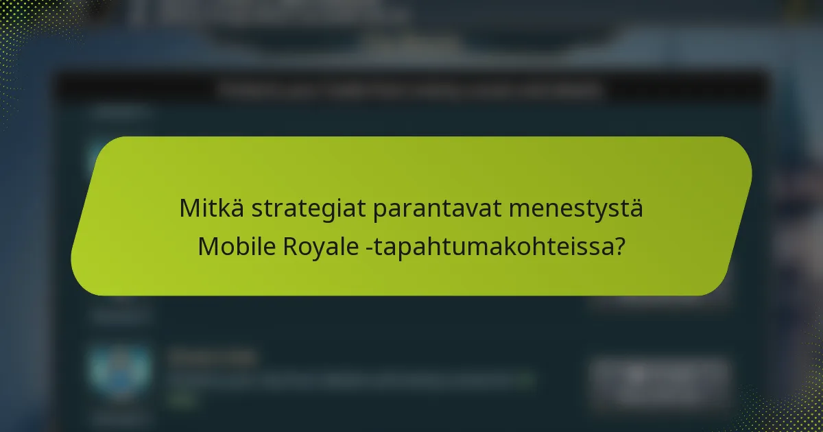 Mitkä strategiat parantavat menestystä Mobile Royale -tapahtumakohteissa?