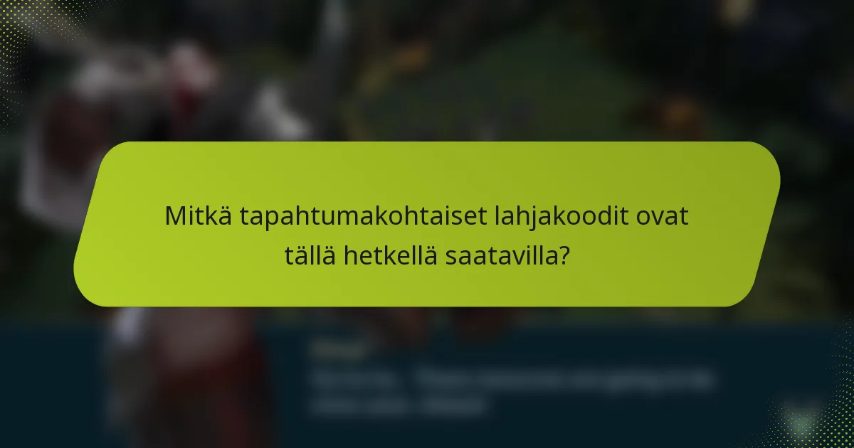 Mitkä tapahtumakohtaiset lahjakoodit ovat tällä hetkellä saatavilla?