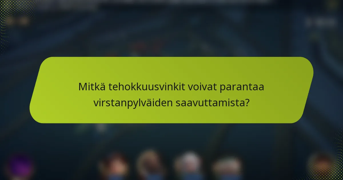Mitkä tehokkuusvinkit voivat parantaa virstanpylväiden saavuttamista?