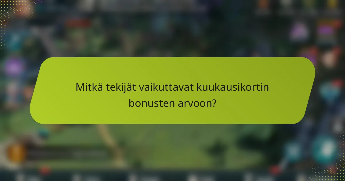 Mitkä tekijät vaikuttavat kuukausikortin bonusten arvoon?