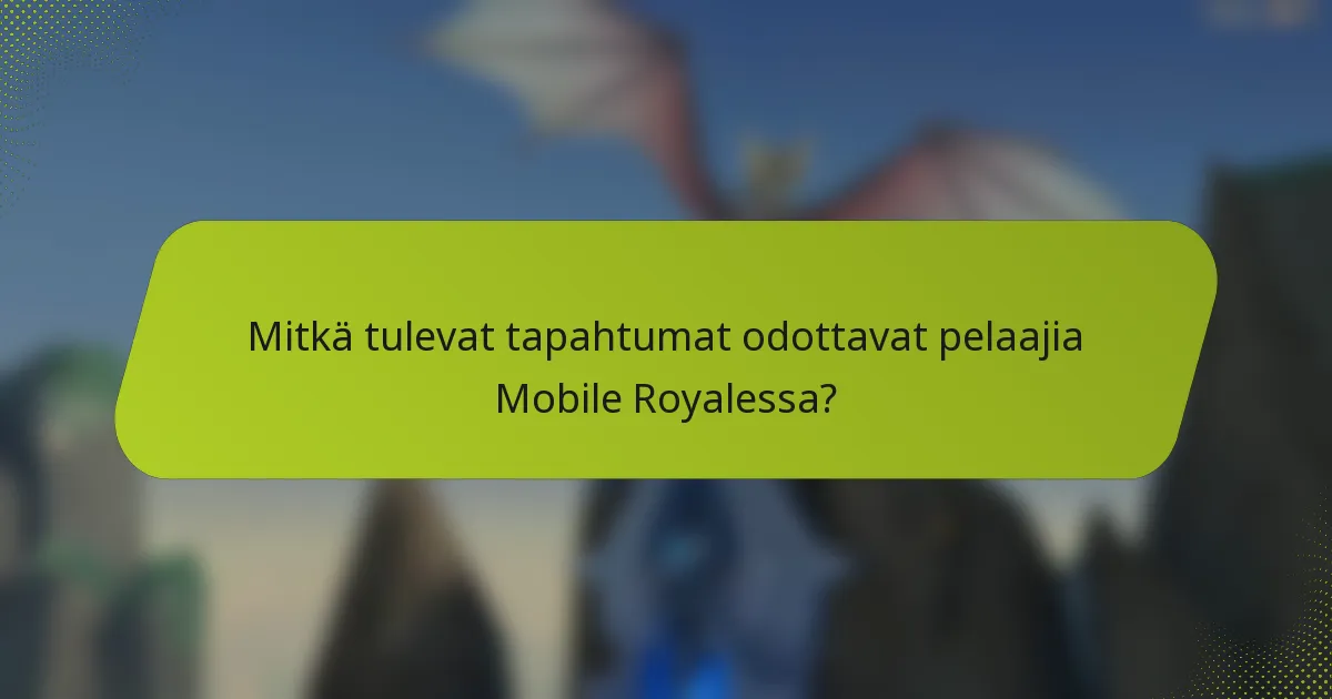 Mitkä tulevat tapahtumat odottavat pelaajia Mobile Royalessa?