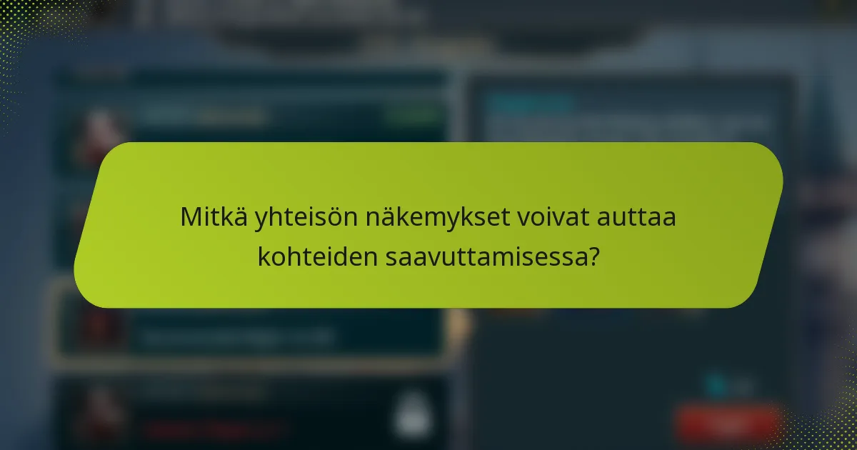 Mitkä yhteisön näkemykset voivat auttaa kohteiden saavuttamisessa?