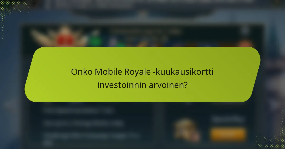 Onko Mobile Royale -kuukausikortti investoinnin arvoinen?